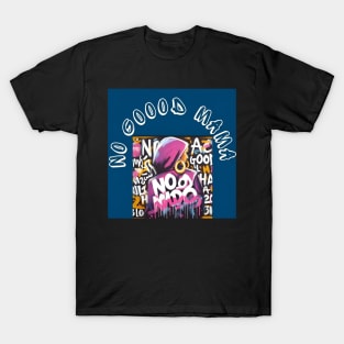 No good mama by Charlotte VanRoss (cvanross) T-Shirt